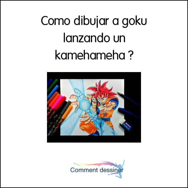 Como dibujar a goku lanzando un kamehameha